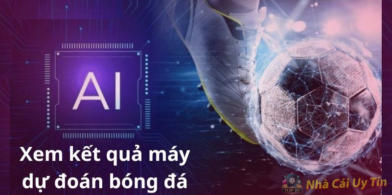 Máy dự đoán bóng đá có cho ra kết quả chính xác không? Máy dự đoán bóng đá có cho ra kết quả chính xác không?
